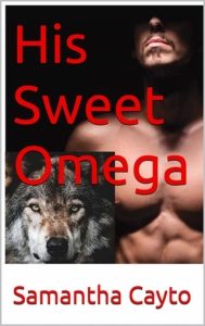 his sweet omega, samantha cayto