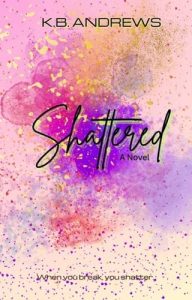 shattered, kb andrews