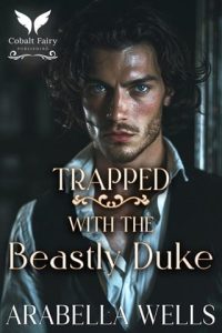 trapped wth beastly duke, arabella wells