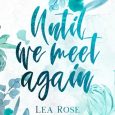 until we meet again lea rose