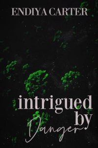 intrigued danger, endiya carter