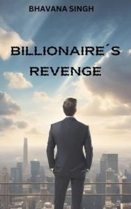 billionaire's revenge, bhavana singh