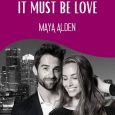 it must be love maya alden