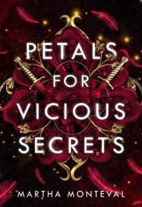 petals for vicious secrets, martha monteval
