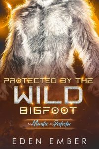 portected wild bigfoot, eden ember