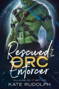 rescued orc enforcer, kate rudolph