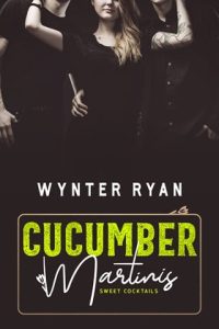 cucumber martinis, wynter ryan