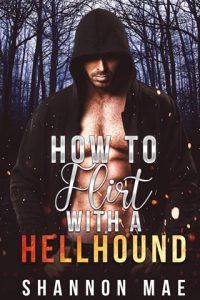 how flirt hellhound, shannon mae