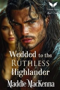 wedded ruthless highlander, maddie mackenna
