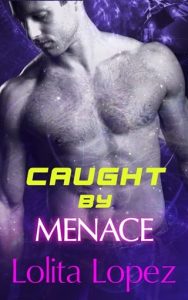 caught by menace, lolita lopez
