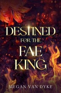 destined fae king, megan van dyke