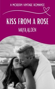 kiss from rose, maya alden
