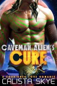 caveman alien's cure, calista skye