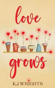 love grows, kj wrights