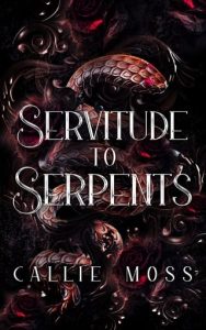servitude serpents, callie moss
