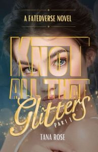 knot all glitters, tana rose