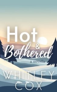 hot bothered, whitley cox