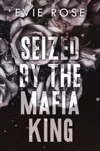 seized mafia king, evie rose