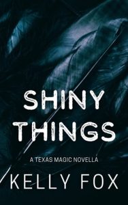 shiny things, kelly fox