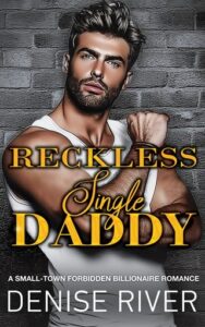 reckless single daddy, denise river