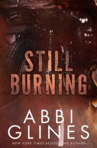 still burning, abbi glines
