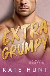 extra grumpy, kate hunt