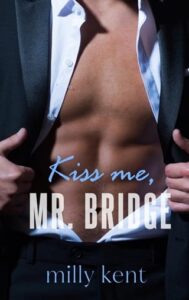 kiss me mr bridge, milly kent