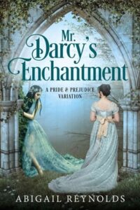mr darcy's enchantment, abigail reynolds