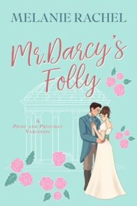 mr darcy's folly, melanie rachel