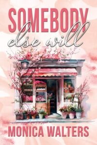 somebody else will, monica walters