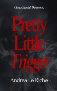 pretty little trigger, andrea le riche
