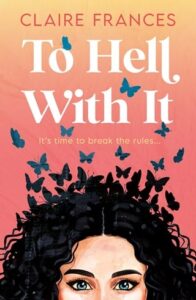 to hell with it, claire frances