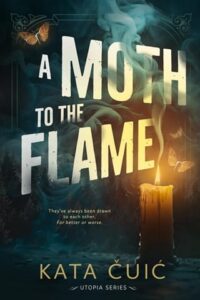 moth to flame, kata cuic