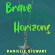 brave horizons danielle stewart