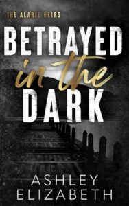 betrayed in dark, ashley elizabeth