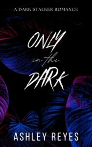 only in dark, ashley reyes