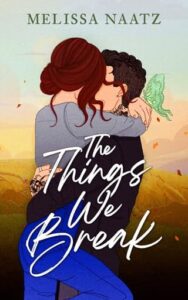 things we break, melissa naatz